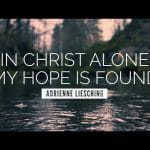 Adrienne Liesching In Christ Alone My Hope Is Found 1