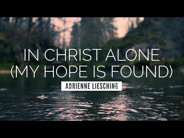 Adrienne Liesching  - In Christ Alone (My Hope Is Found)