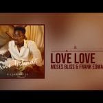 Moses Bliss Love Love Ft Frank Edwards 1