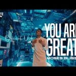 Moses Bliss You Are Great Ft Festizie Chizie Neeja S O N Music Ajay Asika 1