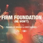 Maverick City Music Firm Foundation He Wont ft Chandler Moore Cody Carnes 1