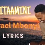 Nitaamini I Will Trust Lyrics by Israel Mbonyi