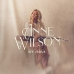 Anne Wilson – My Jesus