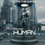 ALBUM: Thuto The Human – I Am Not Human