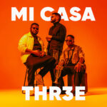 ALBUM: Mi Casa – THR3E