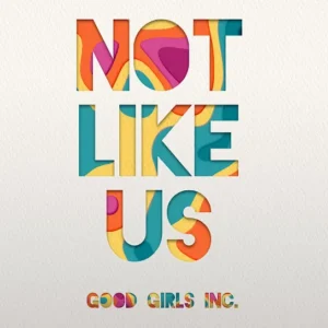 Good Girls Inc. – Not Like Us (Drake Diss)