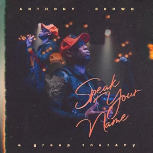 Anthony Brown – Speak Your Name Ft. group therAPy