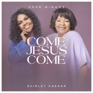 Cece Winans – Come Jesus Come ft. Shirley Caesar