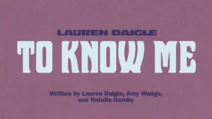 Lauren Daigle – To Know Me