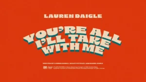Lauren Daigle – You’re All I’ll Take With Me